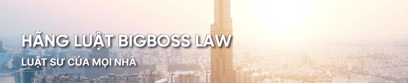 CÔNG TY LUẬT TNHH HÃNG LUẬT BIGBOSS LAW