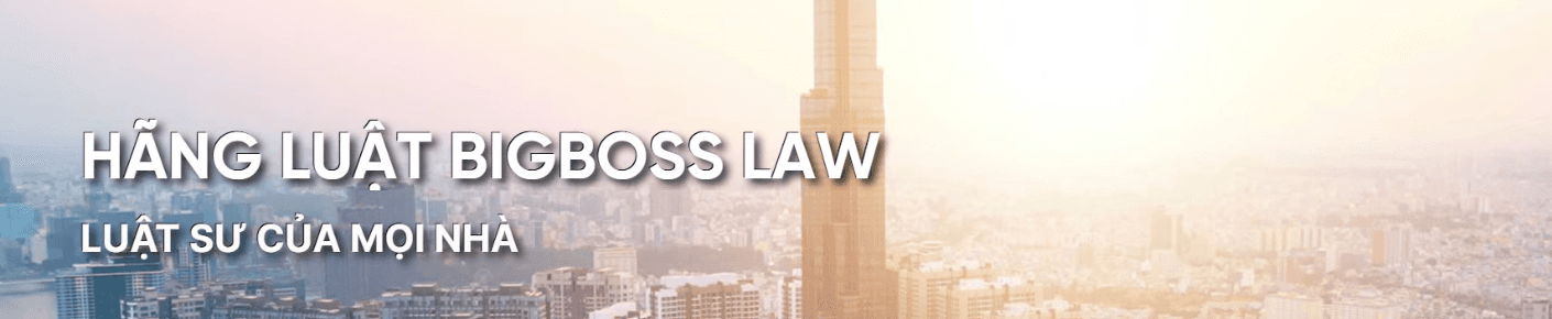 CÔNG TY LUẬT TNHH HÃNG LUẬT BIGBOSS LAW