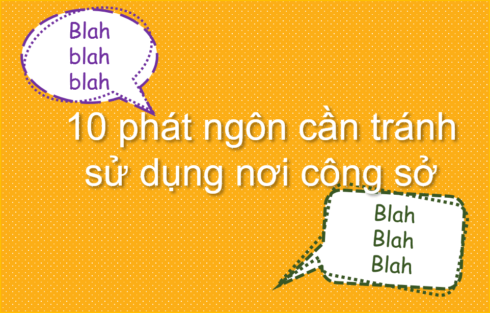 10 phát ngôn cần tránh sử dụng nơi công sở