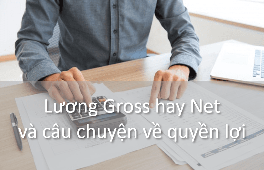 Lương Gross hay Net và câu chuyện về quyền lợi
