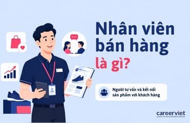 Nhân viên bán hàng là gì? Công việc, mức lương và cơ hội nghề nghiệp