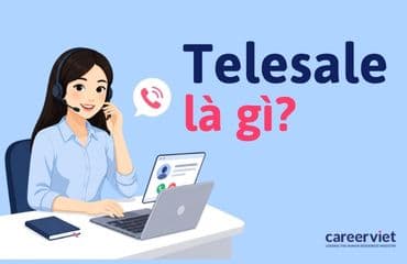 Telesale là gì? Công việc, mức lương và lộ trình sự nghiệp