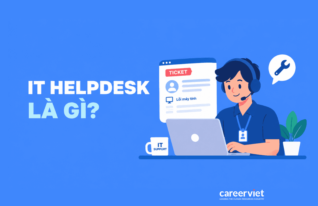 IT Helpdesk là gì? Công việc, mức lương theo cấp bậc và kỹ năng