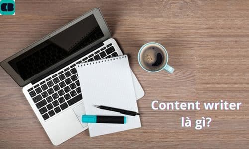 Content writer là gì? Điều cần biết về content writer đầy đủ nhất