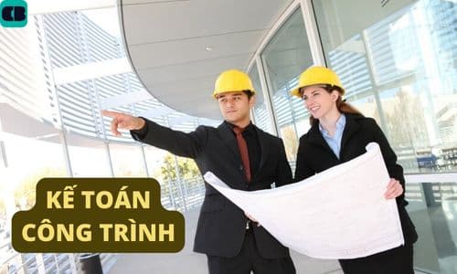 Kế Toán Công Trình Là Gì? Mô Tả Công Việc Chi Tiết Nhất Hiện Nay