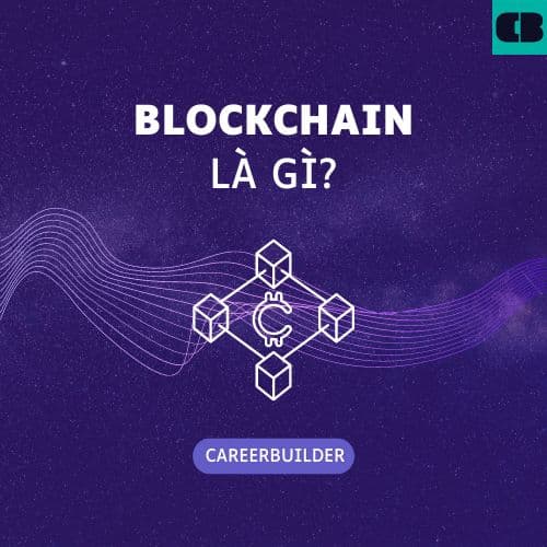 Blockchain là gì? Tìm hiểu về công nghệ Blockchain và ứng dụng