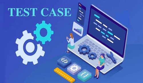 Test Case là gì? Hướng dẫn cách viết Test Case đơn giản, chất lượng