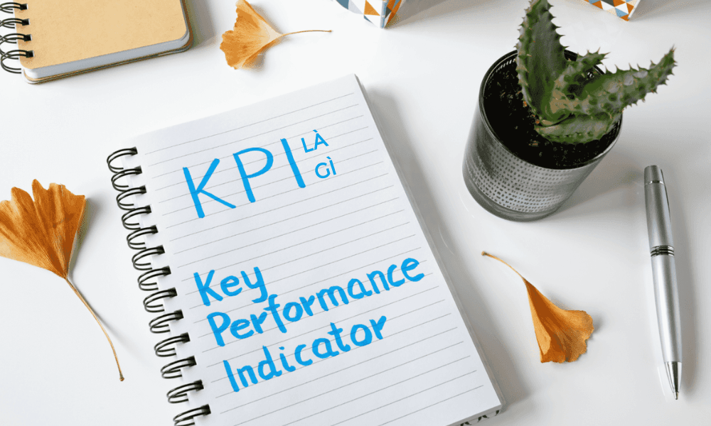 KPI là gì? Điều cần nắm rõ về KPI cho người đi làm