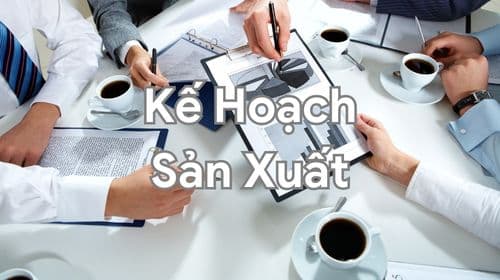 Kế hoạch sản xuất là gì? Hướng dẫn các bước lập kế hoạch sản xuất