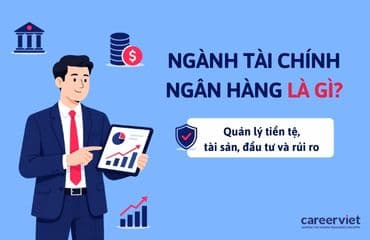 Ngành tài chính ngân hàng là gì? Học gì, làm gì, mức lương bao nhiêu?