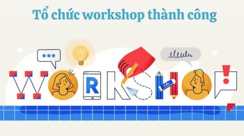 Workshop Là Gì? Các Bước Tổ Chức 1 Buổi Workshop Thành Công, Hiệu Quả