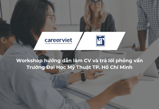 Đồng hành cùng sinh viên Trường Đại học Mỹ Thuật TP.HCM tại Workshop “Hướng dẫn làm CV và trả lời phỏng vấn”