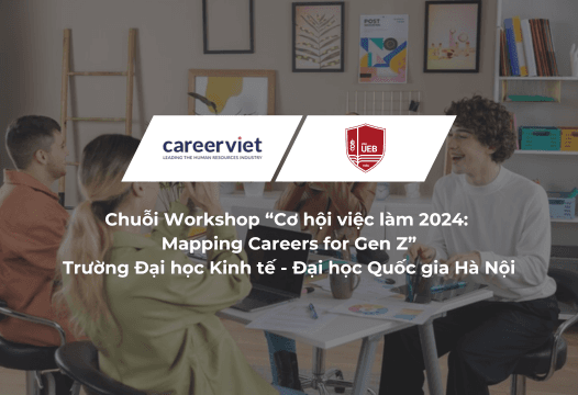 Chuỗi Workshop “Cơ hội việc làm 2024: Mapping Careers for Gen Z” - Hành trang vững vàng cho thế hệ trẻ chinh phục thị trường lao động