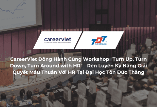 CareerViet Đồng Hành Cùng Workshop "Turn Up, Turn Down, Turn Around with HR" - Chuyển Hóa Xung Đột Thành Cơ Hội: Rèn Luyện Kỹ Năng Giải Quyết Mâu Thuẫn Với HR Tại Đại Học Tôn Đức Thắng