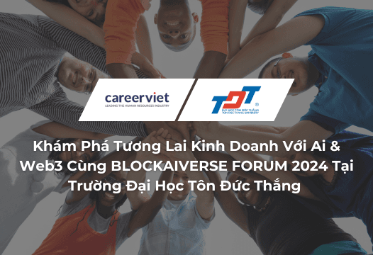 Khám Phá Tương Lai Kinh Doanh Với Ai &amp; Web3 Cùng BLOCKAIVERSE FORUM 2024 Tại Trường Đại Học Tôn Đức Thắng