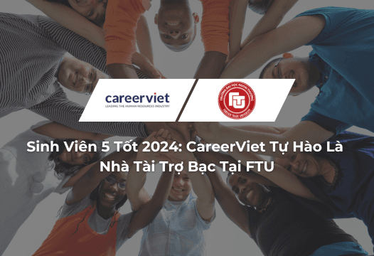 Sinh Viên 5 Tốt 2024: CareerViet Tự Hào Là Nhà Tài Trợ Bạc Tại FTU