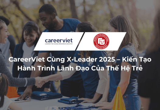 CareerViet Đồng Hành Cùng X-Leader 2025 – Kiến Tạo Hành Trình Lãnh Đạo Của Thế Hệ Trẻ