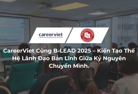 CareerViet Đồng Hành Cùng B-LEAD 2025 – Kiến Tạo Thế Hệ Lãnh Đạo Bản Lĩnh Giữa Kỷ Nguyên Chuyển Mình.