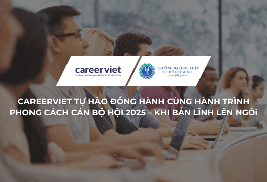 CareerViet Tự Hào Đồng Hành Cùng Hành Trình Phong Cách Cán Bộ Hội 2025 - Khi Bản Lĩnh Lên Ngôi