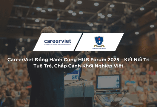 CareerViet Đồng Hành Cùng HUB Forum 2025 – Kết Nối Trí Tuệ Trẻ, Chắp Cánh Khởi Nghiệp Việt