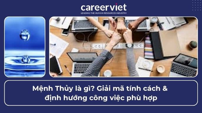 Mệnh Thủy là gì? Giải mã tính cách &amp; định hướng công việc phù hợp