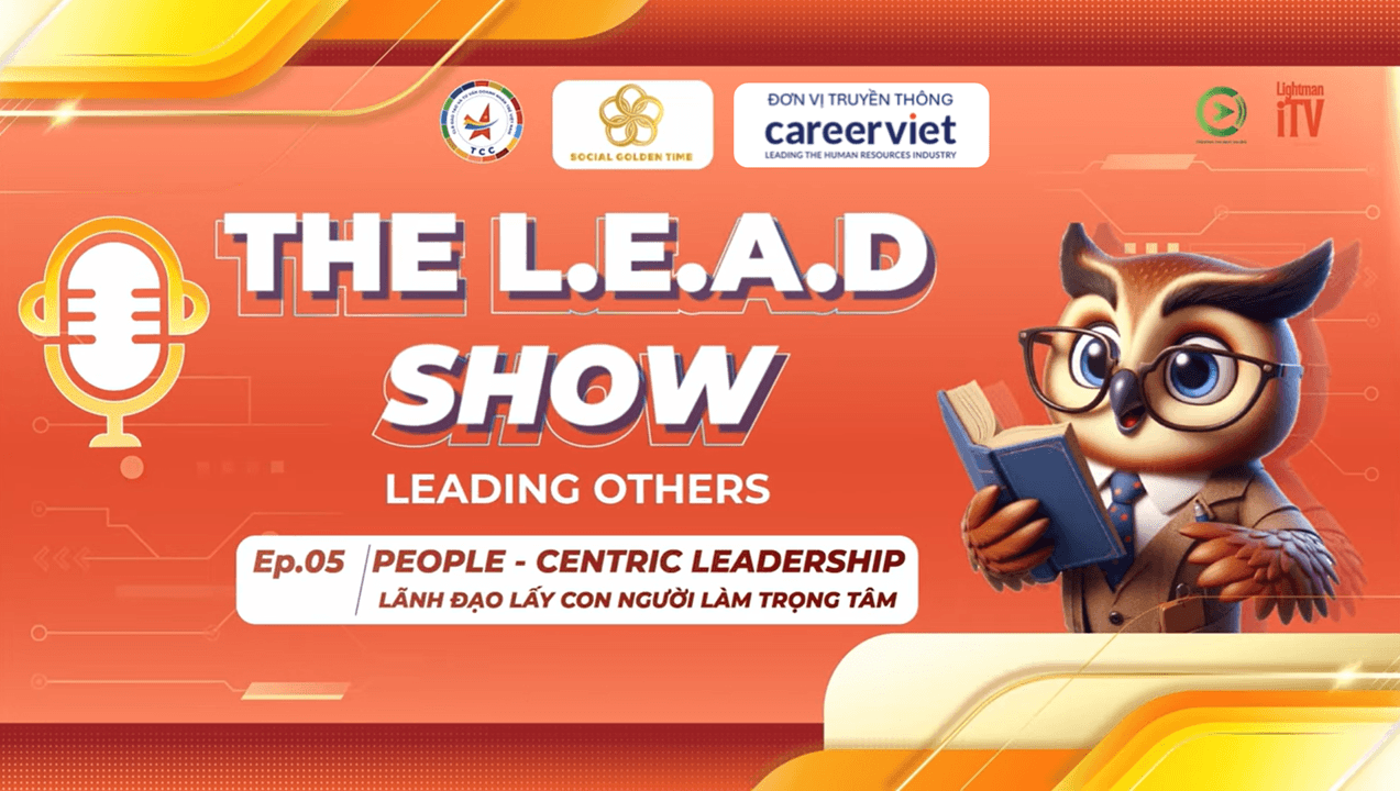 People-Centric Leadership: Nâng Tầm Trải Nghiệm, Khai Phóng Tiềm Năng Lãnh Đạo