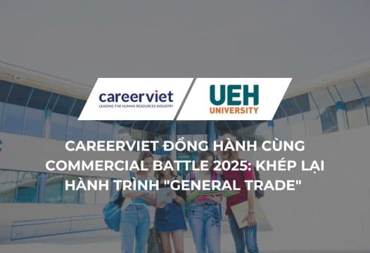 CAREERVIET ĐỒNG HÀNH CÙNG COMMERCIAL BATTLE 2025: KHÉP LẠI HÀNH TRÌNH "GENERAL TRADE" VÀ ƯƠM MẦM THẾ HỆ CHUYÊN GIA THƯƠNG MẠI TIỀM NĂNG