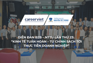 DIỄN ĐÀN B2B – NTTU LẦN THỨ 23: “KINH TẾ TUẦN HOÀN – TỪ CHÍNH SÁCH TỚI THỰC TIỄN DOANH NGHIỆP”