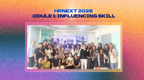 HRNEXT 2026 | Module 1: Influencing Skills – Kỹ Năng Tạo Ảnh Hưởng Cho Thế Hệ HR Leader Mới