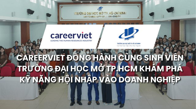 CareerViet Đồng Hành Cùng Sinh Viên Trường Đại Học Mở Tp.HCM: Khám Phá Kỹ Năng Hội Nhập Vào Doanh Nghiệp