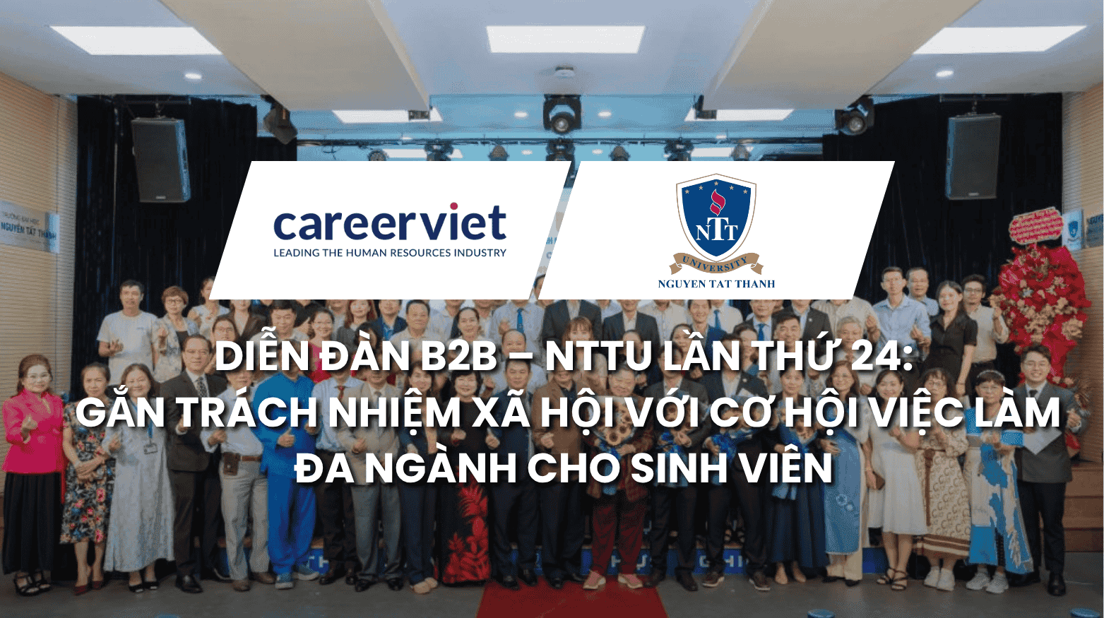 Diễn Đàn B2B – NTTU Lần Thứ 24: Gắn Trách Nhiệm Xã Hội Với Cơ Hội Việc Làm Đa Ngành Cho Sinh Viên