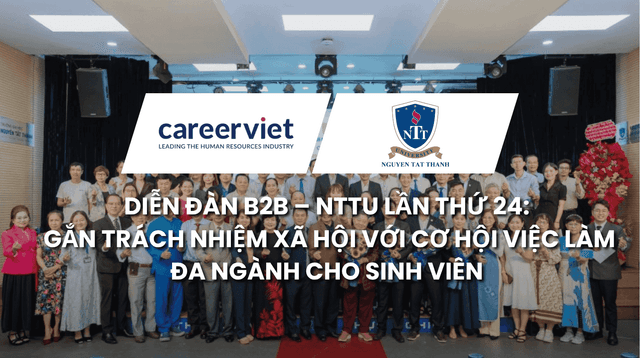 Diễn Đàn B2B – NTTU Lần Thứ 24: Gắn Trách Nhiệm Xã Hội Với Cơ Hội Việc Làm Đa Ngành Cho Sinh Viên