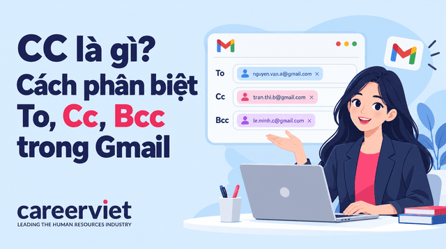 CC là gì? Cách phân biệt To, Cc, Bcc trong Gmail đơn giản, dễ sử dụng
