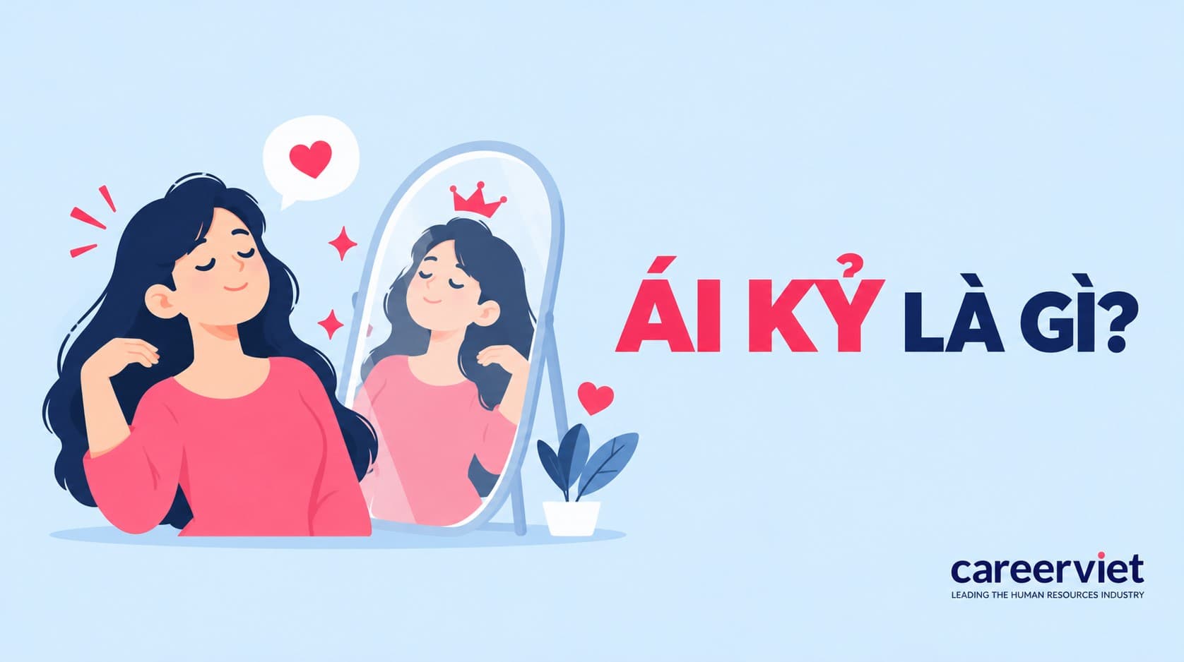 Ái kỷ là gì? Cách nhận biết người ái kỷ và ứng phó triệu chứng