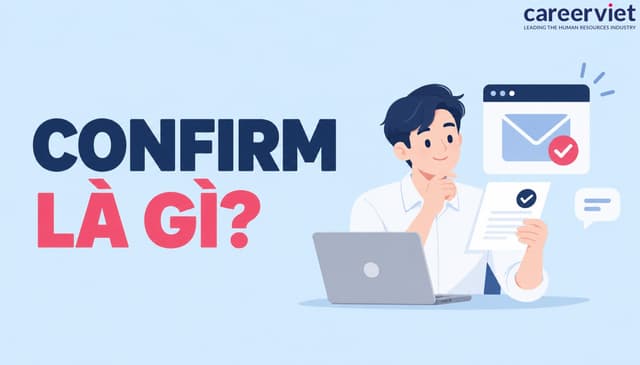 Confirm là gì? Ý nghĩa Confirm Email tiếng Việt đúng, chuẩn