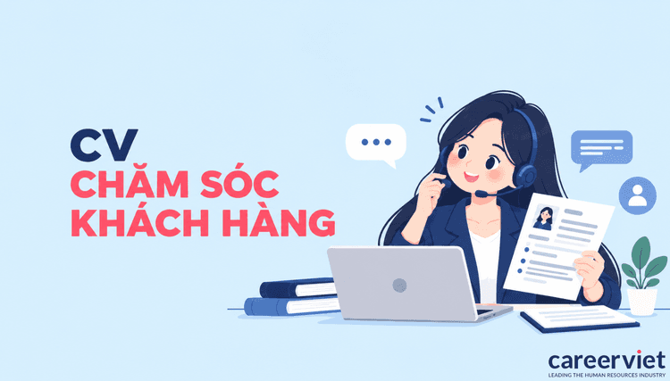 TOP 40+ mẫu CV chăm sóc khách hàng chuyên nghiệp, ấn tượng - Tải file miễn phí