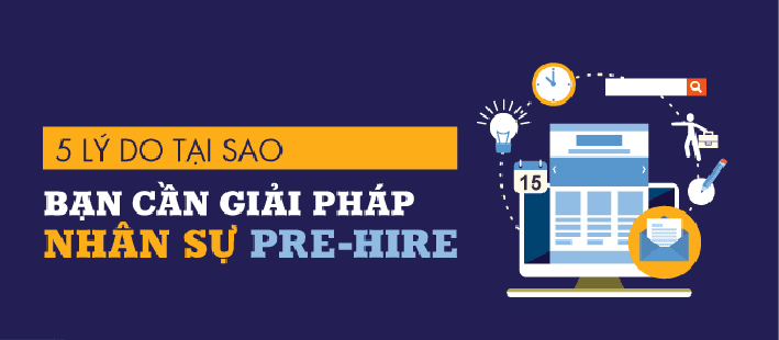 5 Lý Do Tại Sao Bạn Cần Giải Pháp Nhân Sự PRE - HIRE
