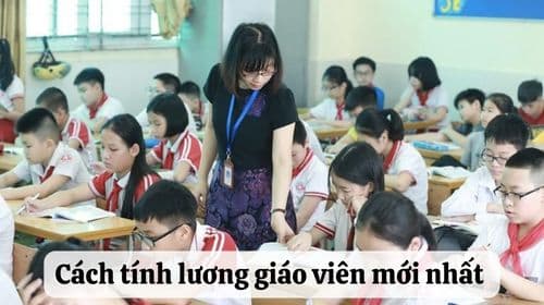 Cách tính lương giáo viên các cấp theo nghị định mới 2026 của Chính Phủ